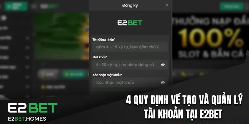 Điều Khoản Sử Dụng E2BET - Tổng Hợp Nội Dung Cần Tuân Thủ 2 4 quy định về tạo và quản lý tài khoản tại E2BET