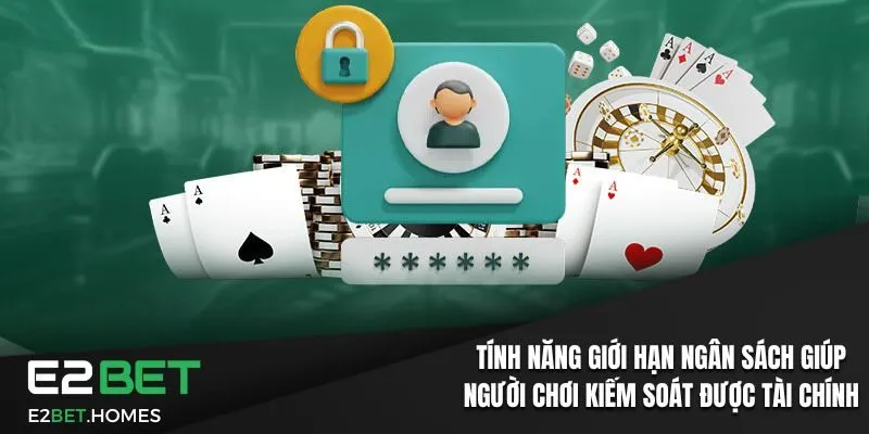 Chơi Có Trách Nhiệm Tại E2BET: Chính Sách Và Quyền Lợi 2 Tính năng giới hạn ngân sách giúp người chơi kiểm soát được tài chính
